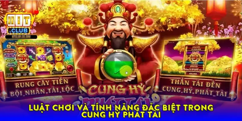 Luật Chơi Và Tính Năng Đặc Biệt Trong Cung Hỷ Phát Tài